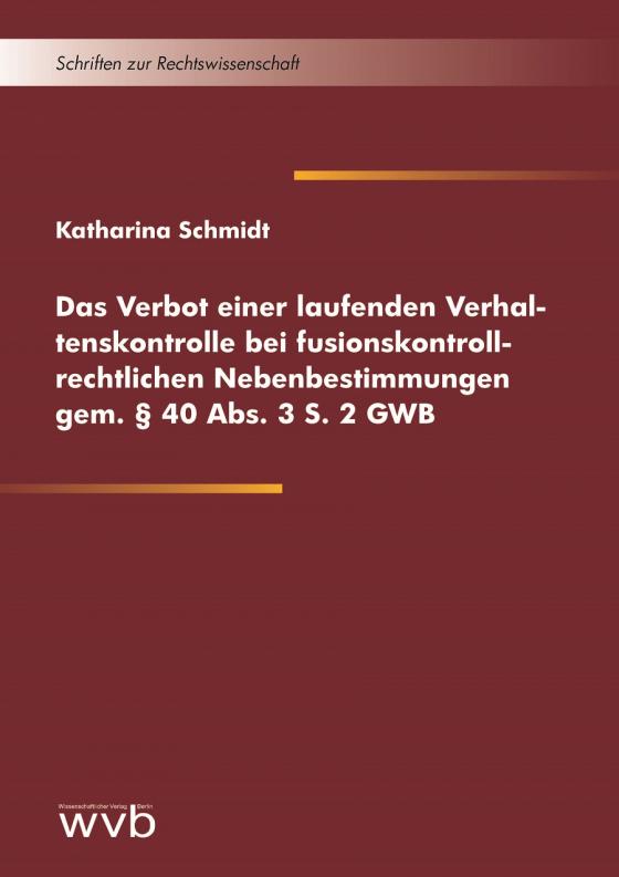 Cover-Bild Das Verbot einer laufenden Verhaltenskontrolle bei fusionskontrollrechtlichen Nebenbestimmungen gem. § 40 Abs. 3 S. 2 GWB