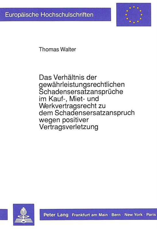 Cover-Bild Das Verhältnis der gewährleistungsrechtlichen Schadensersatzansprüche im Kauf-, Miet- und Werkvertragsrecht zu dem Schadensersatzanspruch wegen positiver Vertragsverletzung