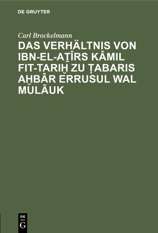 Cover-Bild Das Verhältnis von Ibn-el-Aṯîrs Kâmil fit-Tariḫ zu Ṭabaris Aḫbâr erRusul wal Mulãuk