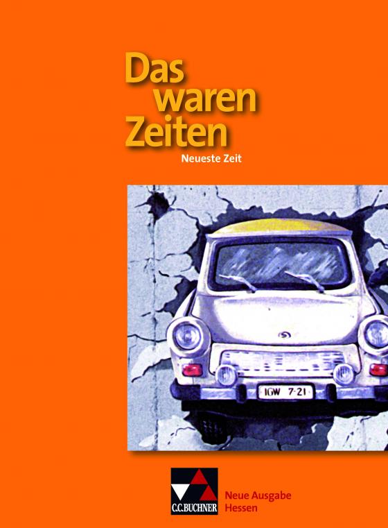 Cover-Bild Das waren Zeiten – Neue Ausgabe Hessen (G 9) / Das waren Zeiten – Neue Ausgabe Hessen / Das waren Zeiten Hessen – neu. Neueste Zeit