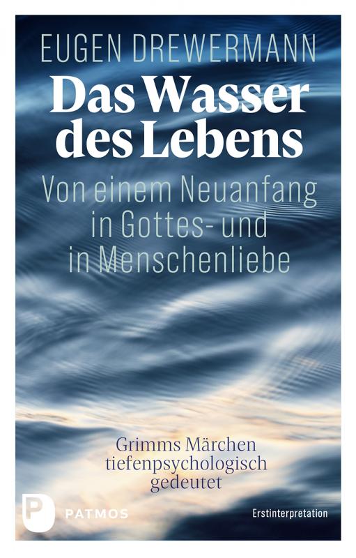 Cover-Bild Das Wasser des Lebens. Von einem Neuanfang in Gottes- und in Menschenliebe