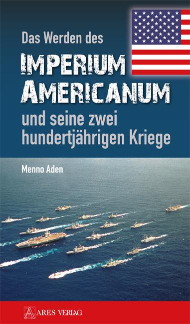 Cover-Bild Das Werden des Imperium Americanum und seine zwei hundertjährigen Kriege