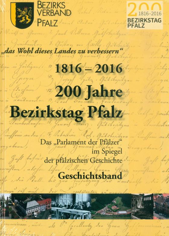Cover-Bild "das Wohl des Landes zu verbessern" 1816-2016 200 Jahre Bezirkstag Pfalz; 1816-2016 200 Jahre Bezirkstag Pfalz