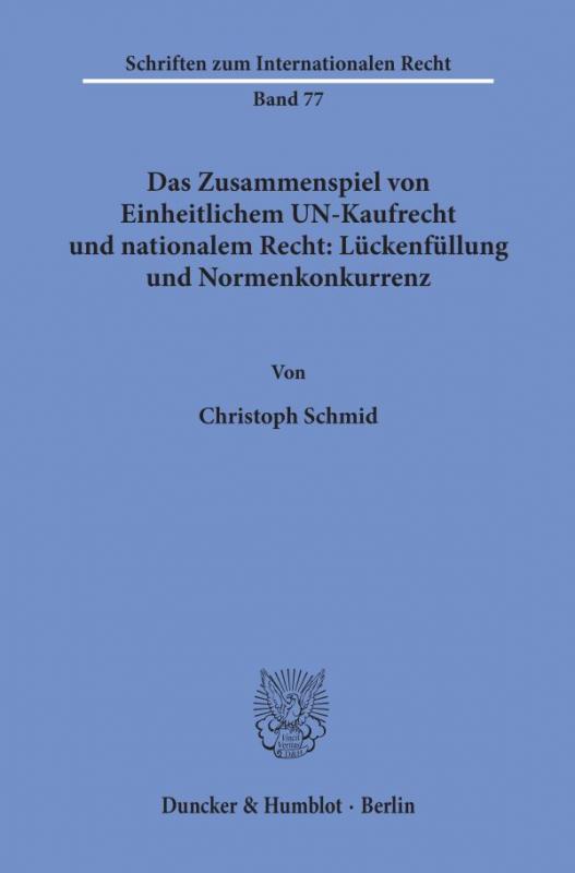 Cover-Bild Das Zusammenspiel von Einheitlichem UN-Kaufrecht und nationalem Recht: Lückenfüllung und Normenkonkurrenz.