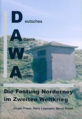 Cover-Bild DAWA Sonderbände. Deutsches Atlantikwall-Archiv / Die Festung Norderney im Zweiten Weltkrieg