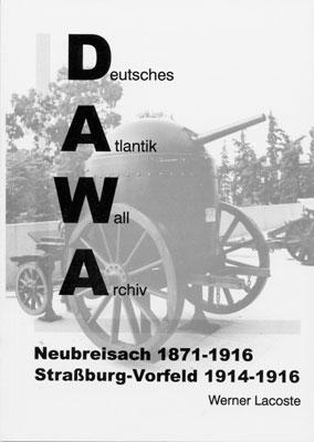 Cover-Bild DAWA Sonderbände. Deutsches Atlantikwall-Archiv / Neubreisach 1870-1916 - Strassburg Vorfeld 1914-1916