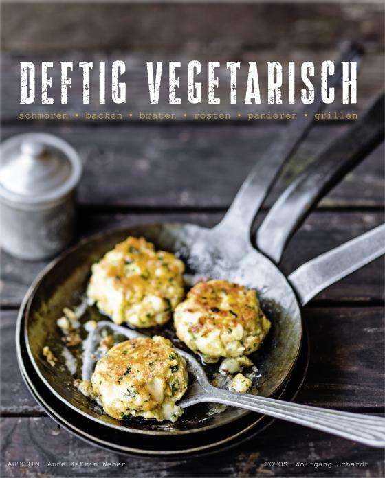 Cover-Bild Deftig Vegetarisch - schmoren - backen - braten - rösten - panieren - grillen - ePub-Version