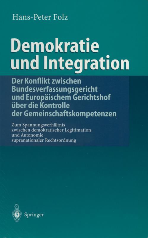 Cover-Bild Demokratie und Integration: Der Konflikt zwischen Bundesverfassungsgericht und Europäischem Gerichtshof über die Kontrolle der Gemeinschaftskompetenzen