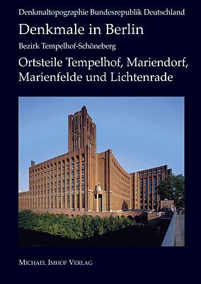 Cover-Bild Denkmale in Berlin: Bezirk Tempelhof – Schöneberg Ortsteile Tempelhof, Mariendorf, Marienfelde und Lichtenrade