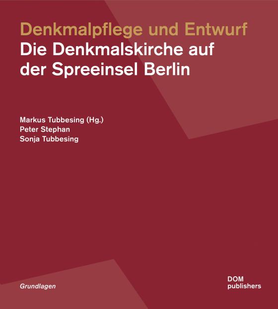 Cover-Bild Denkmalpflege und Entwurf. Die Denkmalskirche auf der Spreeinsel Berlin