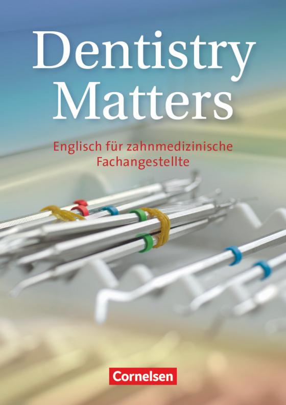Cover-Bild Dentistry Matters - Englisch für zahnmedizinische Fachangestellte - First Edition - A2/B1