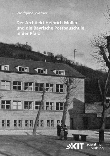 Cover-Bild Der Architekt Heinrich Müller und die Bayrische Postbauschule in der Pfalz