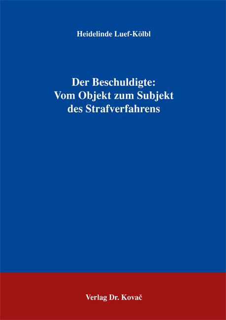 Cover-Bild Der Beschuldigte: Vom Objekt zum Subjekt des Strafverfahrens