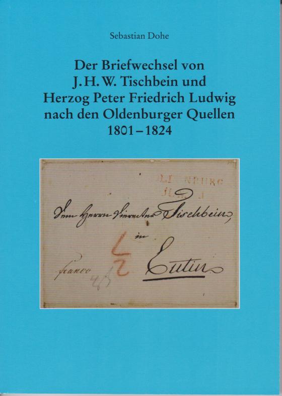 Cover-Bild Der Briefwechsel von J.H.W. Tischbein und Herzog Peter Friedrich Ludwig nach den Oldenburger Quellen 1801 - 1824