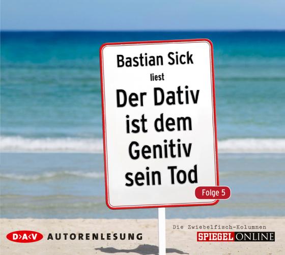 Cover-Bild Der Dativ ist dem Genitiv sein Tod. Folge 5. Die Zwiebelfisch-Kolumnen