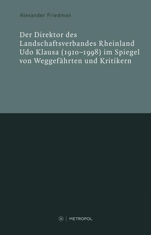 Cover-Bild Der Direktor des Landschaftsverbandes Rheinland Udo Klausa (1910–1998) im Spiegel von Weggefährten und Kritikern