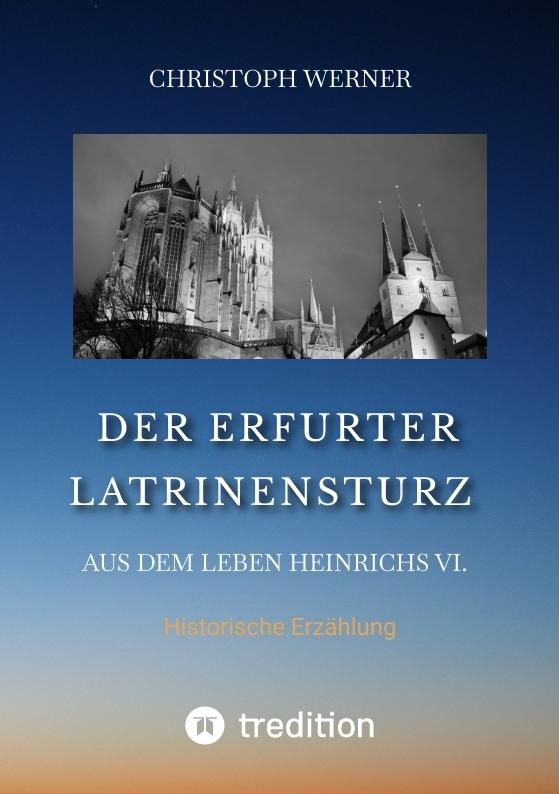 Cover-Bild Der Erfurter Latrinensturz. Aus dem Leben Heinrichs VI.