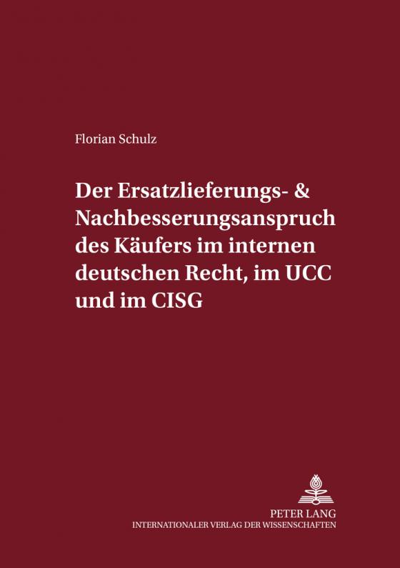 Cover-Bild Der Ersatzlieferungs- und Nachbesserungsanspruch des Käufers im internen deutschen Recht, im UCC und im CISG