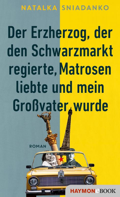 Cover-Bild Der Erzherzog, der den Schwarzmarkt regierte, Matrosen liebte und mein Großvater wurde