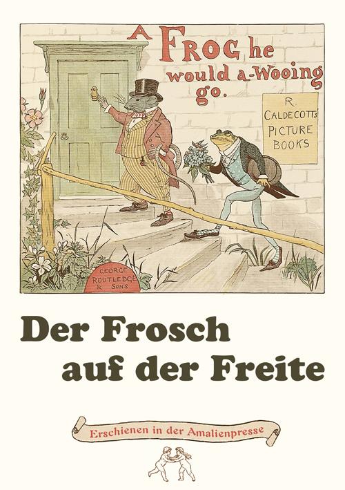 Cover-Bild Der Frosch auf der Freite. A frog he would a-wooing go