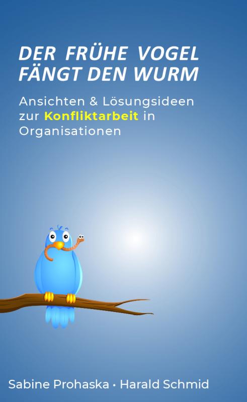 Cover-Bild Der frühe Vogel fängt den Wurm - ANSICHTEN & LÖSUNGSIDEEN ZUR KONFLIKTARBEIT IN ORGANISATIONEN