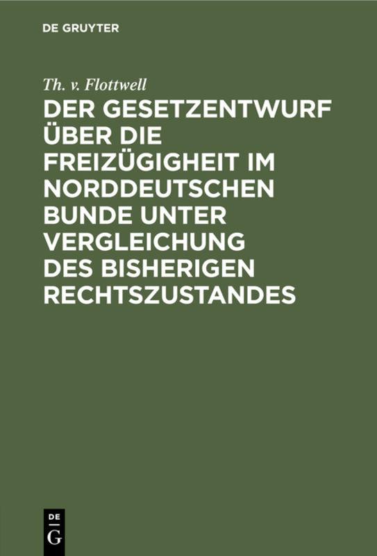 Cover-Bild Der Gesetzentwurf über die Freizügigheit im Norddeutschen Bunde unter Vergleichung des bisherigen Rechtszustandes