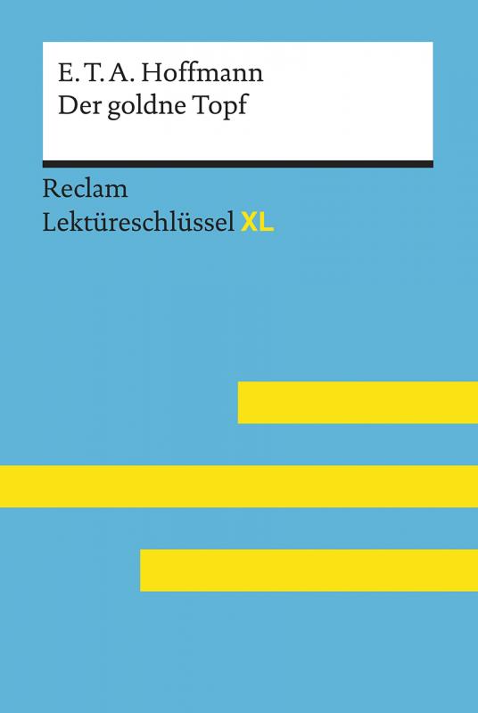 Cover-Bild Der goldne Topf von E.T.A. Hoffmann: Lektüreschlüssel mit Inhaltsangabe, Interpretation, Prüfungsaufgaben mit Lösungen, Lernglossar. (Reclam Lektüreschlüssel XL)