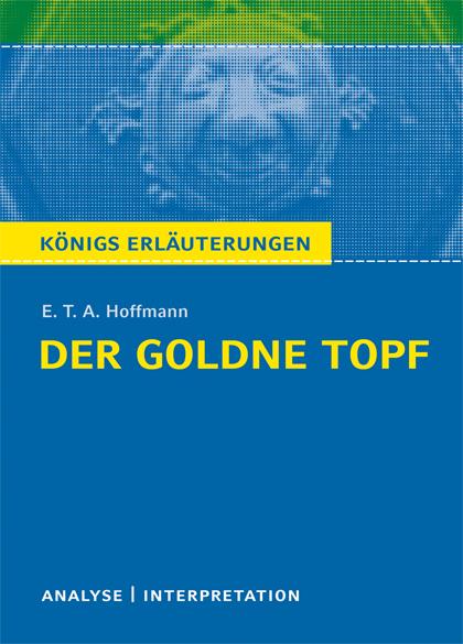 Cover-Bild Der goldne Topf von E.T.A. Hoffmann. Textanalyse und Interpretation mit ausführlicher Inhaltsangabe und Abituraufgaben mit Lösungen.