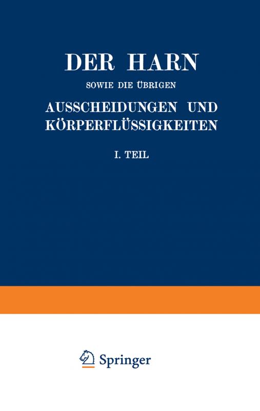 Cover-Bild Der Harn sowie die übrigen Ausscheidungen und Körperflüssigkeiten von Mensch und Tier ihre Untersuchung und Zusammensetzung in Normalem und Pathologischem Zustande