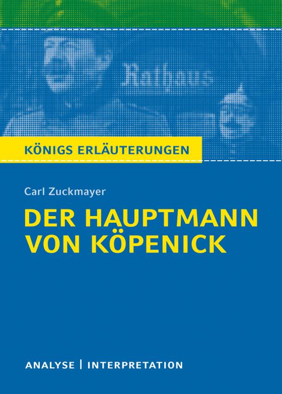 Cover-Bild Der Hauptmann von Köpenick von Carl Zuckmayer. Textanalyse und Interpretation mit ausführlicher Inhaltsangabe und Abituraufgaben mit Lösungen.