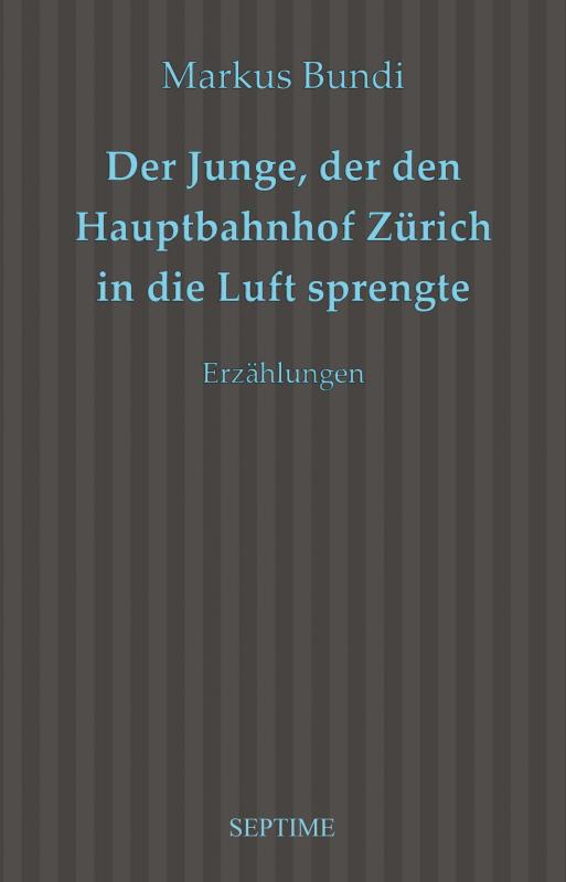 Cover-Bild Der Junge, der den Hauptbahnhof Zürich in die Luft sprengte