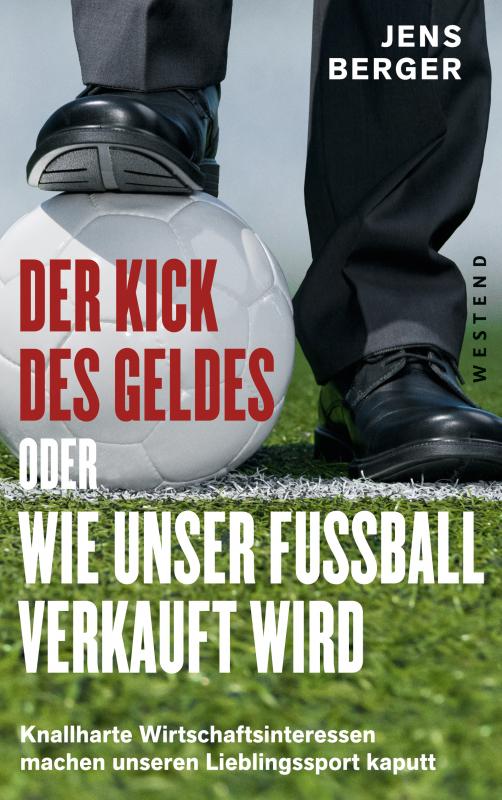 Cover-Bild Der Kick des Geldes oder wie unser Fußball verkauft wird