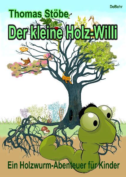 Cover-Bild Der kleine Holz-Willi - ein Holzwurm - Abenteuer für Kinder