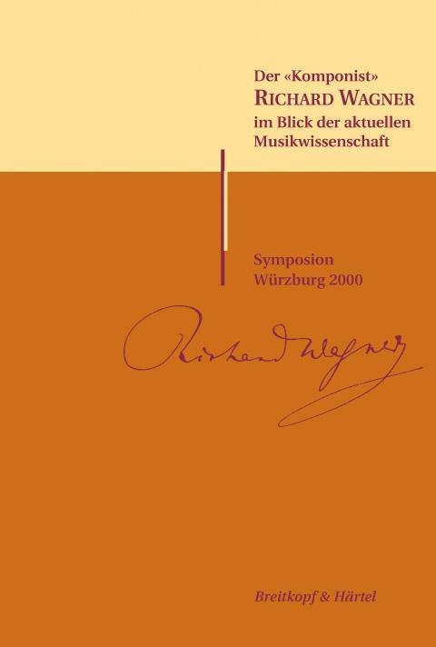 Cover-Bild Der "Komponist" Richard Wagner im Blick der aktuellen Musikwissenschaft