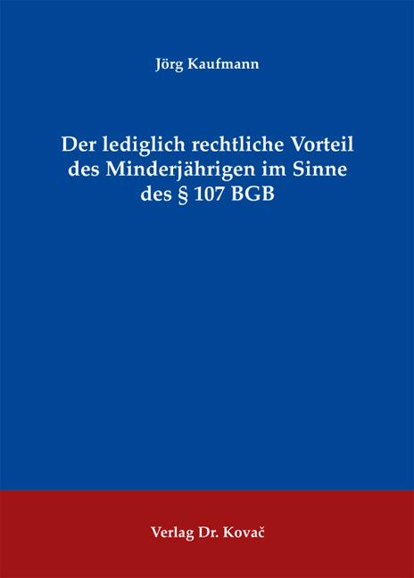 Cover-Bild Der lediglich rechtliche Vorteil des Minderjährigen im Sinne des § 107 BGB