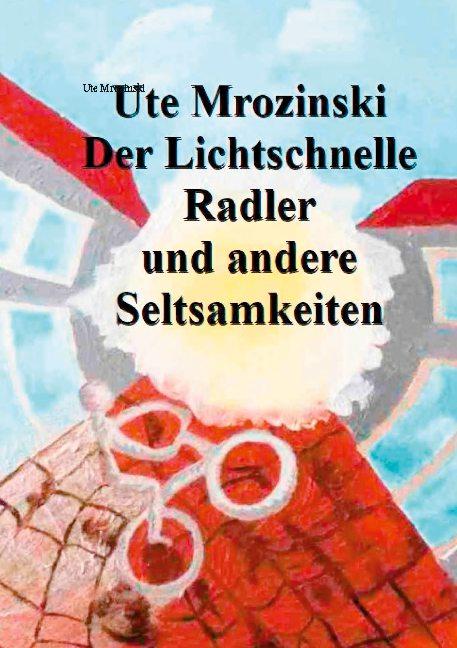 Cover-Bild Der lichtschnelle Radler und andere Seltsamkeiten!