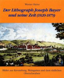 Cover-Bild Der Lithograph Joseph Bayer und seine Zeit (1820-1879)