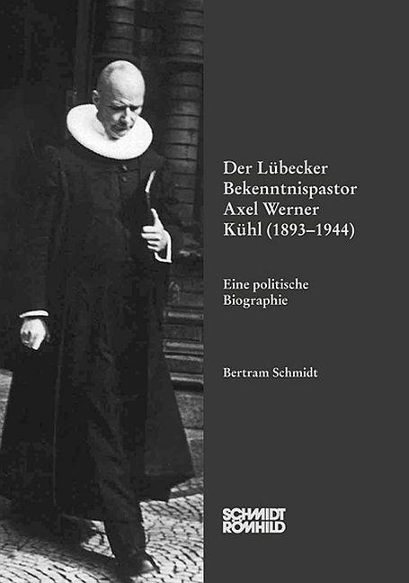 Cover-Bild Der Lübecker Bekenntnispastor Axel Werner Kühl (1893-1944)
