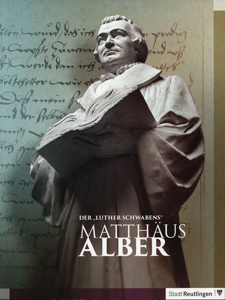 Cover-Bild Der "Luther Schwabens": Matthäus Alber