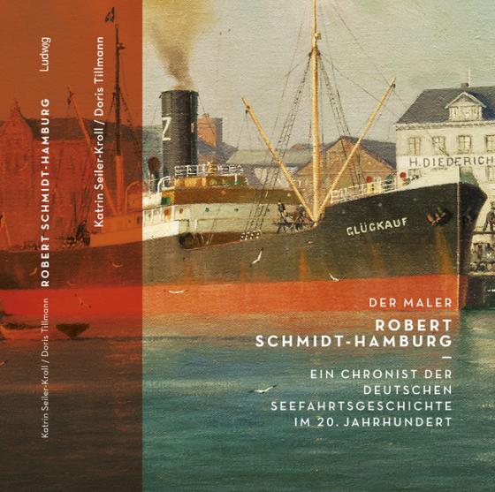 Cover-Bild Der Maler Robert Schmidt-Hamburg – Ein Chronist der deutschen Seefahrtsgeschichte im 20. Jahrhundert