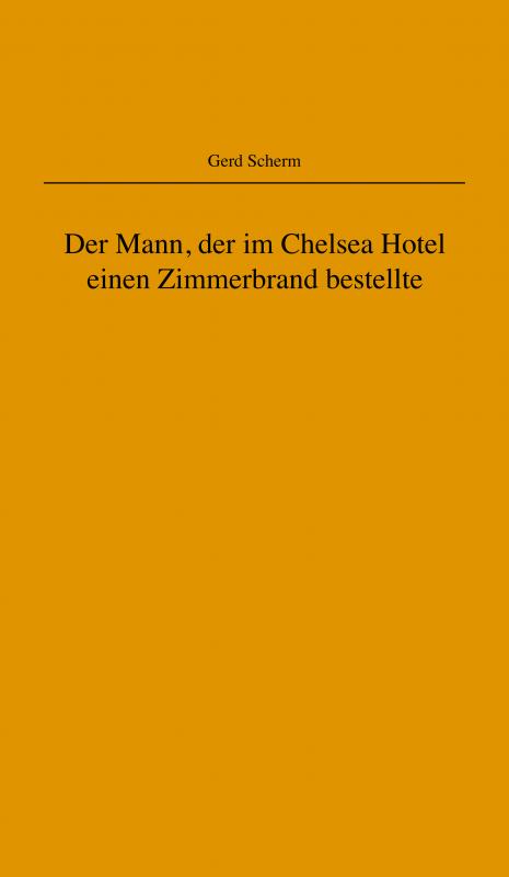 Cover-Bild Der Mann, der im Chelsea Hotel einen Zimmerbrand bestellte