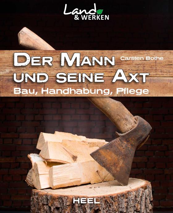 Cover-Bild Der Mann und seine Axt: Bau – Handhabung – Pflege