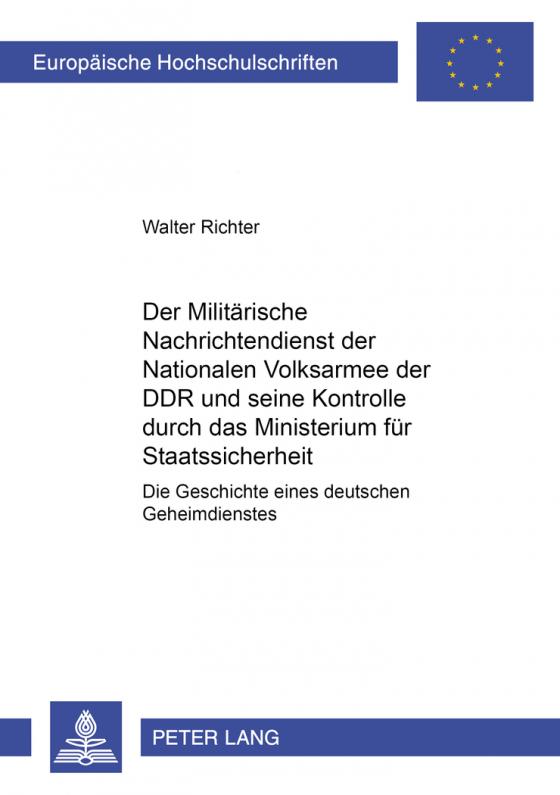 Cover-Bild Der Militärische Nachrichtendienst der Nationalen Volksarmee der DDR und seine Kontrolle durch das Ministerium für Staatssicherheit