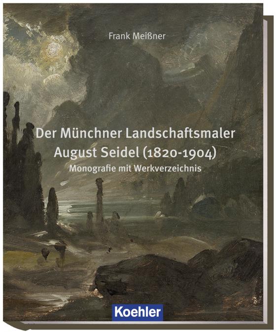 Cover-Bild Der Münchner Landschaftsmaler August Seidel (1820-1904)