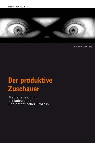 Cover-Bild Der produktive Zuschauer. Medienaneignung als kultureller und ästhetischer Prozess