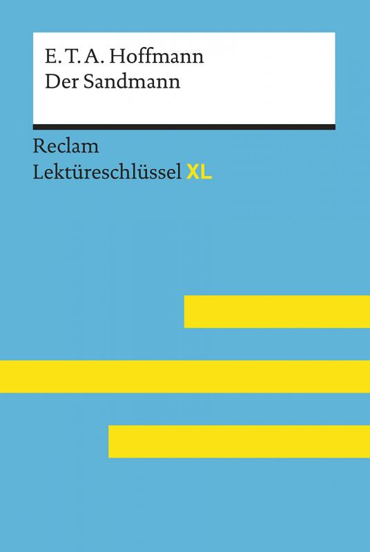 Cover-Bild Der Sandmann von E. T. A. Hoffmann: Lektüreschlüssel mit Inhaltsangabe, Interpretation, Prüfungsaufgaben mit Lösungen, Lernglossar. (Reclam Lektüreschlüssel XL)