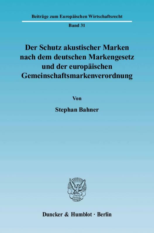 Cover-Bild Der Schutz akustischer Marken nach dem deutschen Markengesetz und der europäischen Gemeinschaftsmarkenverordnung.