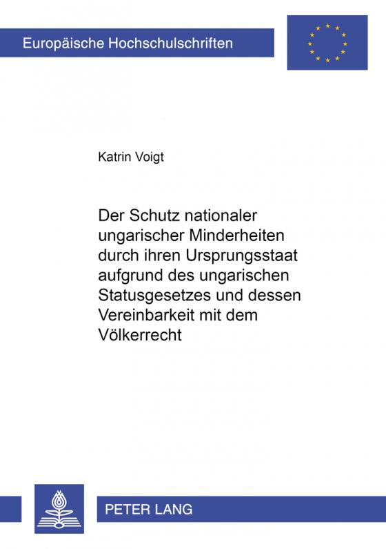 Cover-Bild Der Schutz nationaler ungarischer Minderheiten durch ihren Ursprungsstaat aufgrund des ungarischen Statusgesetzes und dessen Vereinbarkeit mit dem Völkerrecht