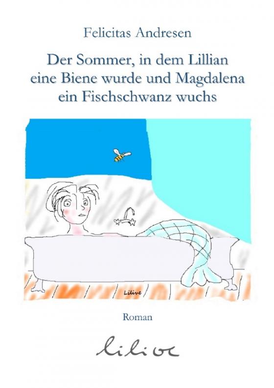 Cover-Bild Der Sommer, in dem Lilian eine Biene wurde und Magdalena ein Fischschwanz wuchs