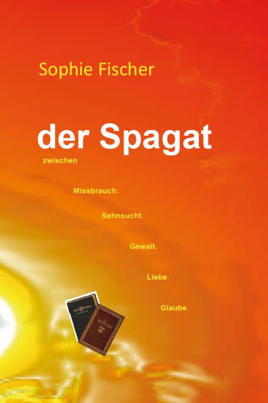 Cover-Bild Der Spagat zwischen Missbrauch, Sehnsucht, Gewalt, Liebe, Glaube